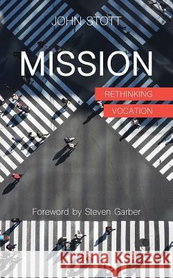 Mission: Rethinking Vocation John Stott, Steven Garber 9781573835787 Regent College Publishing