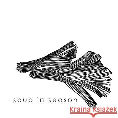 Soup in Season: Soups from the Regent Kitchen and Hunterston Farm Delectables Tom Wuest, Karen Hollenbeck Wuest, Peter La Grand 9781573835794