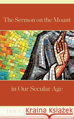 The Sermon on the Mount in Our Secular Age Douglas D Webster 9781573835800