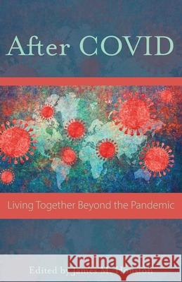 After Covid: Life Together Beyond the Pandemic James M Houston 9781573835992