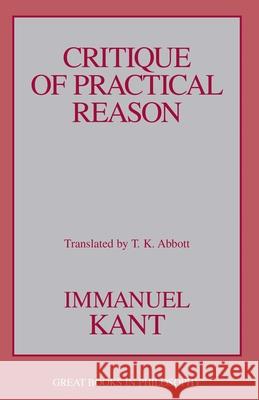 Critique of Practical Reason Immanuel Kant T. K. Abbott 9781573920636 Prometheus Books