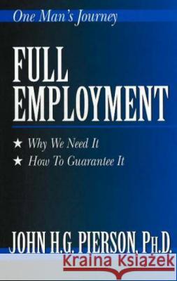 Full Employment: Why We Need It, How to Guarantee It John Pierson 9781573920728