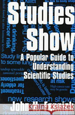 Studies Show: A Popular Guide to Understanding Scientific Studies John Fennick 9781573921367 Prometheus Books