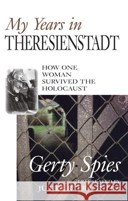 My Years in Theresienstadt: How One Woma Spies, Gerty 9781573921411