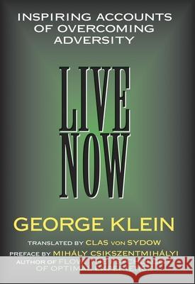 Live Now: Inspiring Accounts of Overcoming Adversity George Klein Clas Vo Mihaly Csikszentmihalyi 9781573921541 Prometheus Books