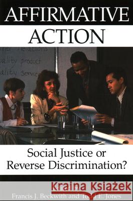 Affirmative Action: Social Justice or Reverse Discrimination? Beckwith, Francis J. 9781573921572 Prometheus Books