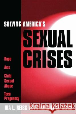 Solving America's Sexual Crises Ira L. Reiss Ira L. Reiss Harriet M. Reiss 9781573921725 Prometheus Books