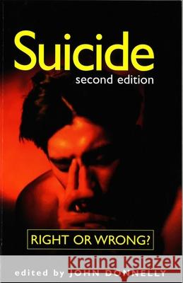 Suicide: Right or Wrong? Donnelly, John 9781573921862 Prometheus Books