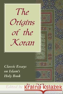 Origins of the Koran: Classic Essays on Waraq, Ibn 9781573921985 Prometheus Books