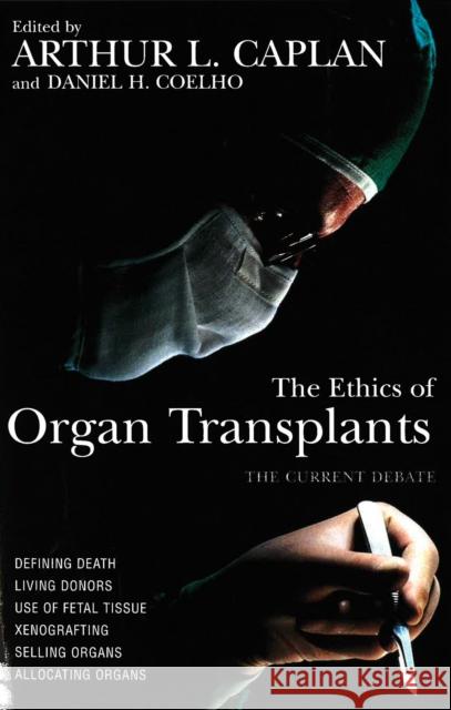 The Ethics of Organ Transplants Arthur L. Caplan Daniel H. Coelho 9781573922241