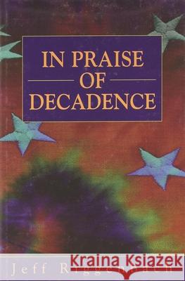 In Praise of Decadence Jeff Riggenbach 9781573922463 Prometheus Books