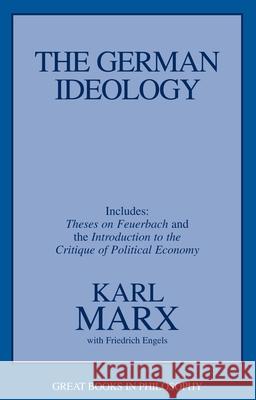 The German Ideology: Including Thesis on Feuerbach Marx, Karl 9781573922586 Prometheus Books