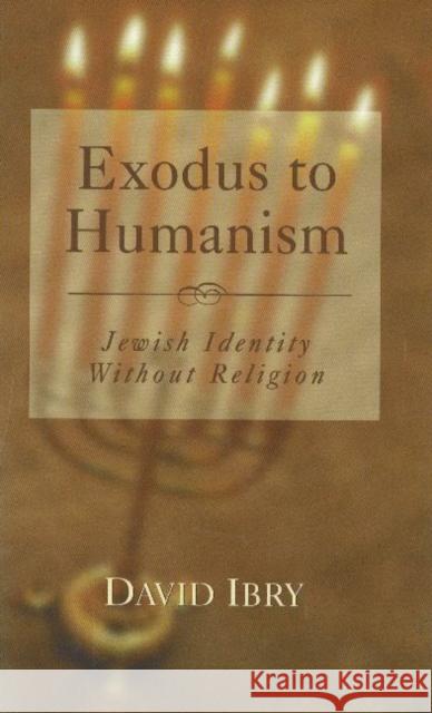 Exodus to Humanism: Jewish Identity with Ibry, David 9781573922678 Prometheus Books