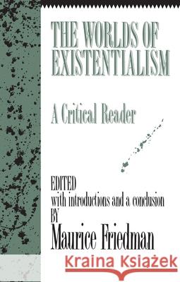The Worlds of Existentialism: A Critical Reader Friedman, Maurice 9781573922760 Delmar Publishers