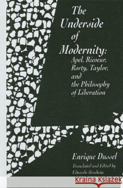 The Underside of Modernity: Apel, Ricoeur, Rorty, Taylor, & the Philosophy of Liberation Dussel, Enrique 9781573923965 PROMETHEUS BOOKS