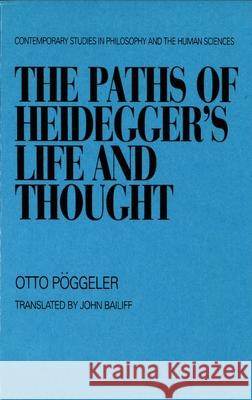 The Paths of Heidegger's Life and Thought Otto Poggeler 9781573925037 PROMETHEUS BOOKS