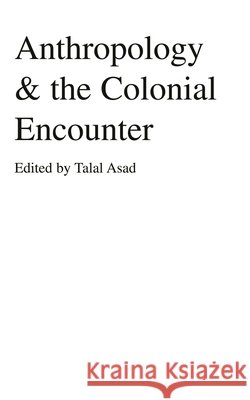 Anthropology & the Colonial Encounter Talal Asad 9781573925891