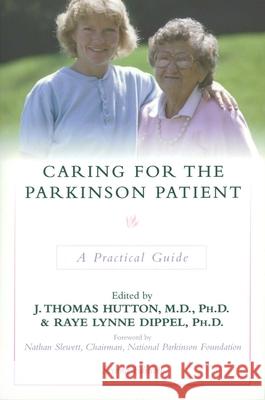 Caring for the Parkinson Patient: A Practical Guide Hutton, J. Thomas 9781573926843 Prometheus Books