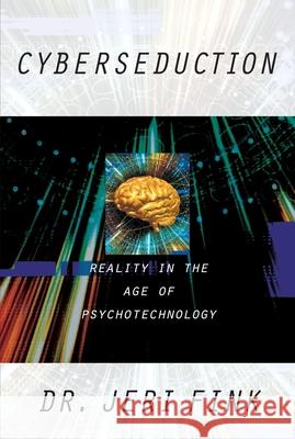 Cyberseduction: Reality in the Age of PS Fink, Jeri 9781573927437