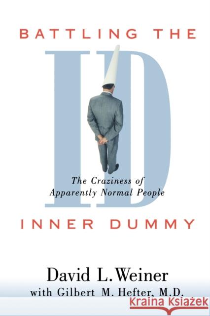 Battling the Inner Dummy: The Craziness of Apparently Normal People Weiner, David L. 9781573927475