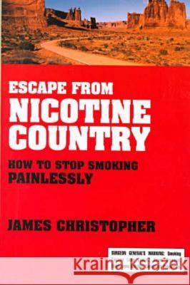 Escape from Nicotine Country: How to Sto Christopher, James 9781573927512