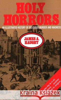 Holy Horrors: An Illustrated History of Religious Murder and Madness Haught, James a. 9781573927789