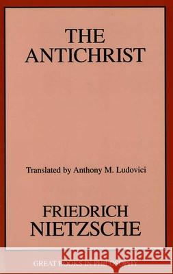 The Antichrist Friedrich Wilhelm Nietzsche Anthony Mario Ludovici 9781573928328