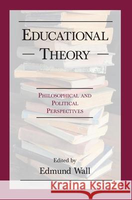 Educational Theory: Philosophical and Po Wall, Edmund 9781573928380 Prometheus Books