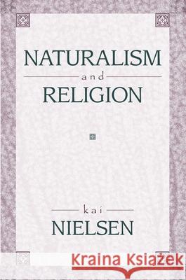 Naturalism and Religion Kai Nielsen 9781573928533 Prometheus Books