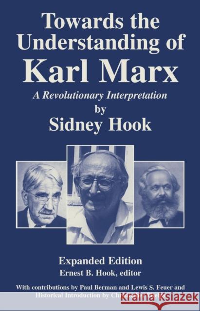 Towards theUnderstanding of Karl Marx: A Revolutionary Interpretation Hook, Sidney 9781573928823 PROMETHEUS BOOKS