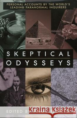 Skeptical Odysseys: Personal Accounts by the World's Leading Paranormal Investigations Paul Kurtz 9781573928847 Prometheus Books