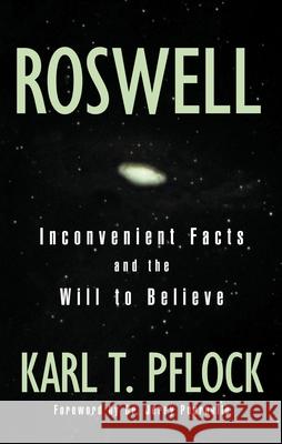 Roswell: Inconvenient Facts and the Will Pflock, Karl T. 9781573928946 Prometheus Books