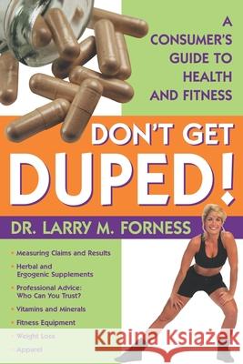 Don't Get Duped: A Consumer's Guide to Health and Fitness Larry M., Ph.D. Forness 9781573929226 Prometheus Books