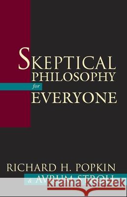Skeptical Philosophy for Everyone Richard H. Popkin Avrum Stroll 9781573929363 Prometheus Books
