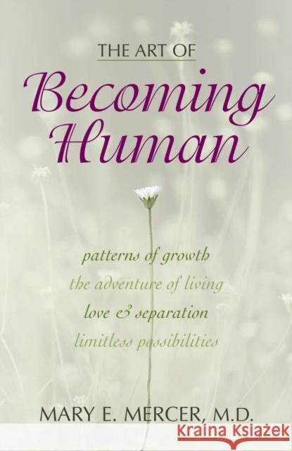 The Art of Becoming Human: Patterns of Growth, the Adventure of Living, Love & Separation, Limitless Possibilities Mercer, Mary E. 9781573929400 Prometheus Books