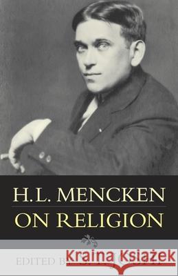 H.L. Mencken on Religion S. T. Joshi H. L. Mencken 9781573929820 Prometheus Books