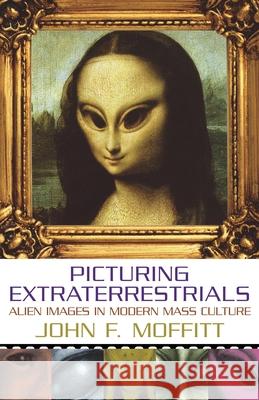 Picturing Extraterrestrials: Alien Image Moffitt, John F. 9781573929905 Prometheus Books