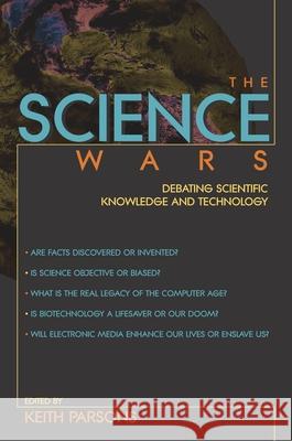 The Science Wars: Debating Scientific Knowledge and Technology Parsons, Keith 9781573929943