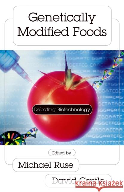 Genetically Modified Foods: Debating Biotechnology Ruse, Michael 9781573929967 Prometheus Books