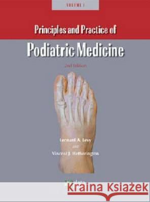 Principles and Practice of Podiatric Medicine Leonard A. Levy Vincent J. Hetherington  9781574001044 Data Trace Publishing Company