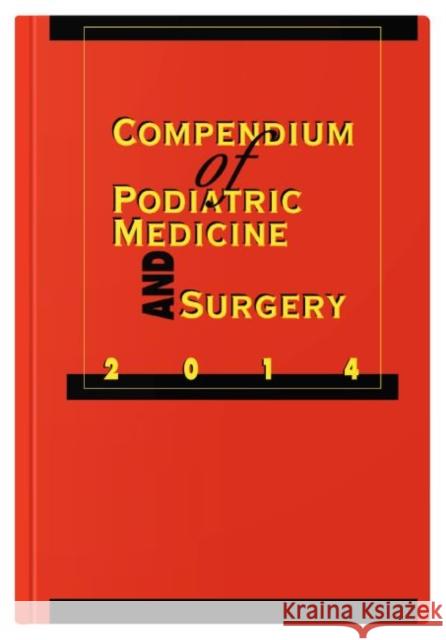 Compendium of Podiatric Medicine and Surgery: 2014 Kendrick A. Whitney   9781574001501 Data Trace Publishing Company