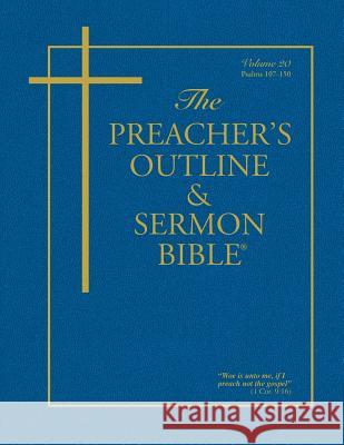 The Preacher's Outline & Sermon Bible - Vol. 20: Psalms (107-150): King James Version Anonymous 9781574072693 Leadership Ministries Worldwide