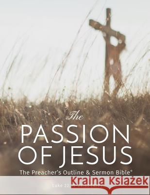 The Passion of Jesus: The Preacher's Outline & Sermon Bible: New International Version Leadership Ministries Worldwide 9781574072945