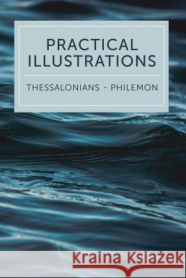 Practical Illustrations: 1 Thessalonians-Philemon Leadership Ministries Worldwide 9781574073294 Leadership Ministries Worldwide