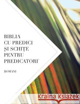 Biblia Cu Predici Şi SchiŢe Pentru Predicatori: Romani Leadership Ministries Worldwide 9781574073508