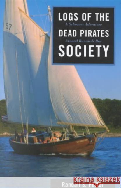 Logs of the Dead Pirates Society: A Schooner Adventure Around Buzzards Bay Peffer, Randall S. 9781574090956 Sheridan House