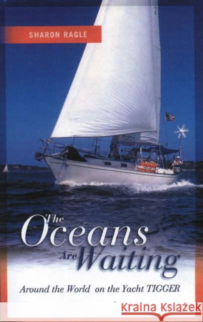 Oceans Are Waiting: Around the World on the Yacht Tigger Ragle, Sharon 9781574091458 Sheridan House