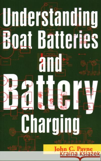 Understanding Boat Batteries and Battery Charging John C. Payne 9781574091625 Sheridan House
