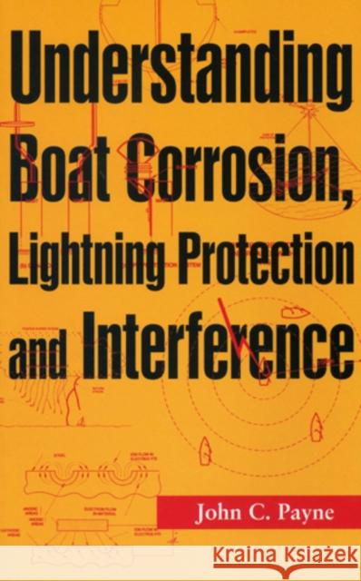 Understanding Boat Corrosion, Lightning Protection and Interference Payne, John C. 9781574091991 Sheridan House