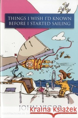 Things I Wish I'd Known Before I Started Sailing John Vigor Thomas Payne Don Casey 9781574092110 Sheridan House